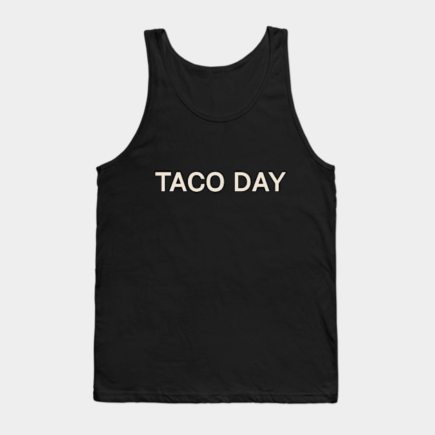 Taco Day On This Day Perfect Day Tank Top by TV Dinners